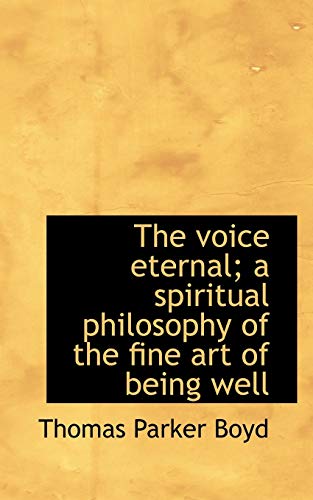 The voice eternal; a spiritual philosophy of the fine art of being well - Thomas Parker Boyd