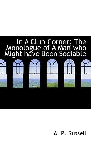 In a Club Corner; The Monologue of a Man Who Might Have Been Sociable - Addison Peale Russell