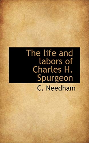 The Life and Labors of Charles H. Spurgeon - Needham, C