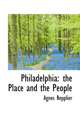 Philadelphia: the Place and the People (9781117509396) by Repplier, Agnes