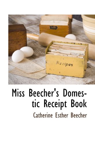 9781117510514: Miss Beecher's Domestic Receipt Book