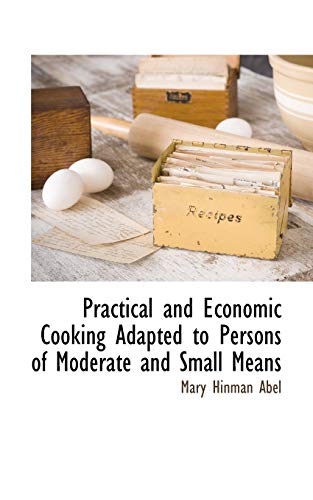 Stock image for Practical and Economic Cooking Adapted to Persons of Moderate and Small Means for sale by Chiron Media