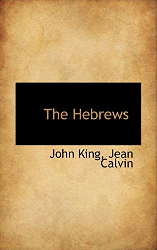 The Hebrews (9781117512259) by King, John; Calvin, Jean