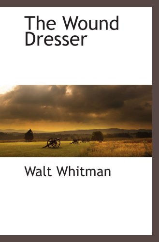 The Wound Dresser (9781117512969) by Whitman, Walt
