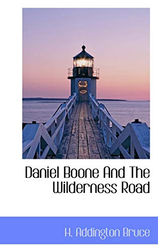Daniel Boone And The Wilderness Road - H. Addington Bruce