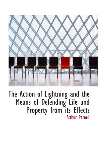 Stock image for The Action of Lightning and the Means of Defending Life and Property from its Effects for sale by Revaluation Books