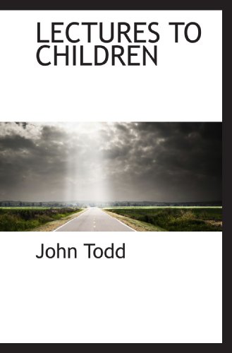 LECTURES TO CHILDREN (9781117520896) by Todd, John