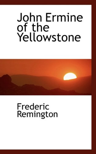 John Ermine of the Yellowstone (9781117521190) by Remington, Frederic