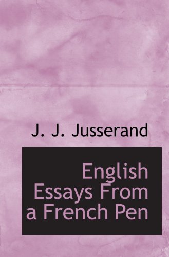 English Essays From a French Pen (9781117522685) by Jusserand, J. J.