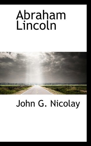 Abraham Lincoln (9781117524689) by Nicolay, John G.