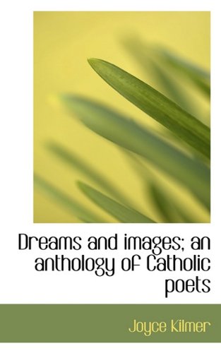 Dreams and images; an anthology of Catholic poets - Kilmer, Joyce