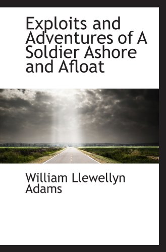 Imagen de archivo de Exploits and Adventures of A Soldier Ashore and Afloat a la venta por Revaluation Books