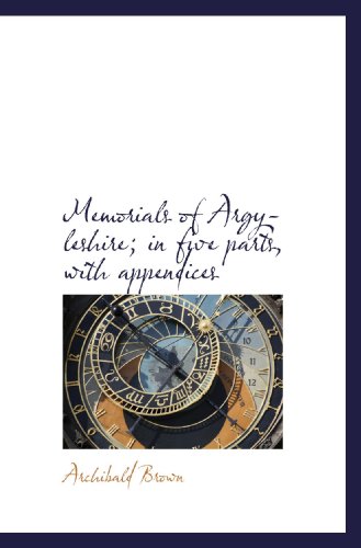 Memorials of Argyleshire; in five parts, with appendices (9781117530499) by Brown, Archibald