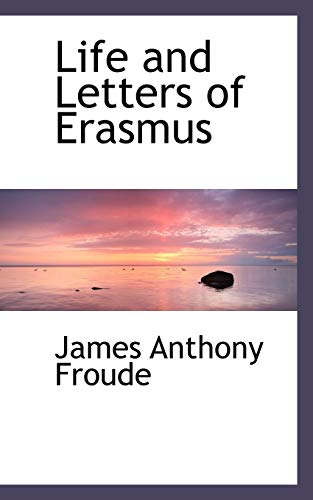 Life and Letters of Erasmus (9781117531540) by Froude, James Anthony
