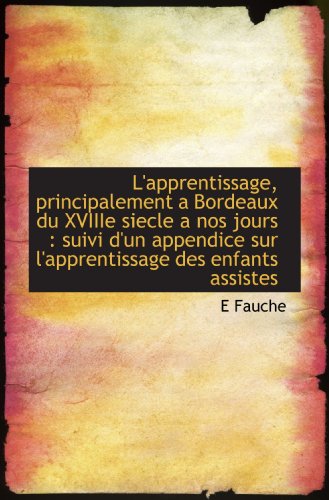 Stock image for L'apprentissage, principalement a Bordeaux du XVIIIe siecle a nos jours : suivi d'un appendice sur l (French Edition) for sale by Revaluation Books