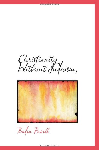 Christianity Without Judaism, (9781117533667) by Powell, Baden