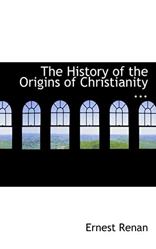 The History of the Origins of Christianity ... (9781117535821) by Renan, Ernest