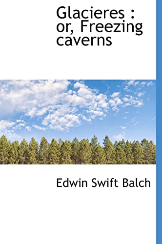 Glacieres: or, Freezing caverns (9781117536033) by Balch, Edwin Swift