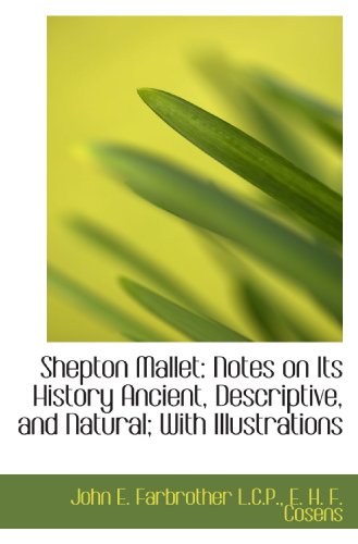 Stock image for Shepton Mallet: Notes on Its History Ancient, Descriptive, and Natural; With Illustrations for sale by Revaluation Books