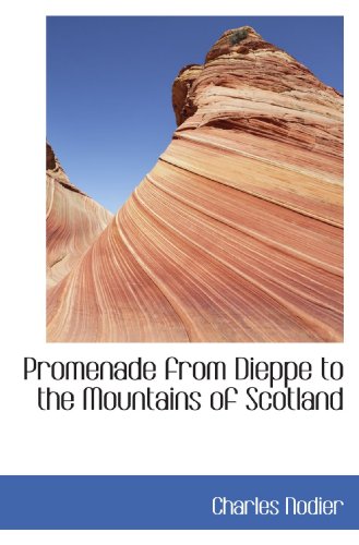 Promenade from Dieppe to the Mountains of Scotland (9781117540207) by Nodier, Charles