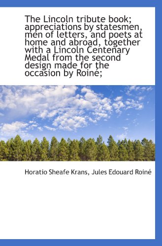Imagen de archivo de The Lincoln tribute book; appreciations by statesmen, men of letters, and poets at home and abroad, a la venta por Revaluation Books