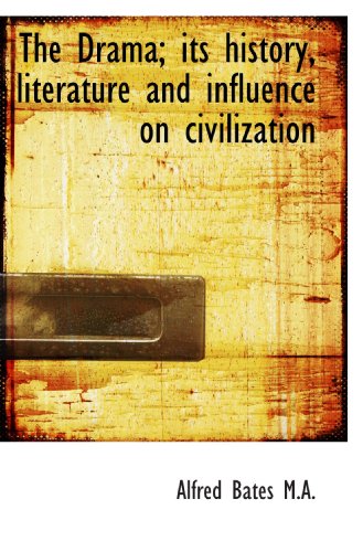 The Drama; its history, literature and influence on civilization (9781117549101) by Bates, Alfred