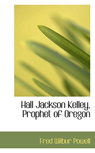 9781117549187: Hall Jackson Kelley, Prophet of Oregon