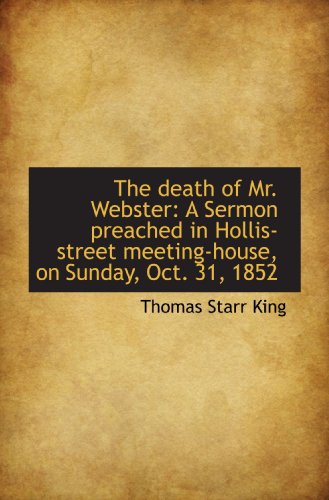 Stock image for The death of Mr. Webster: A Sermon preached in Hollis-street meeting-house, on Sunday, Oct. 31, 1852 for sale by Revaluation Books