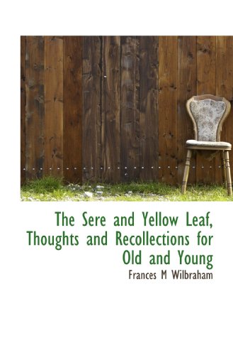 Beispielbild fr The Sere and Yellow Leaf, Thoughts and Recollections for Old and Young zum Verkauf von Revaluation Books