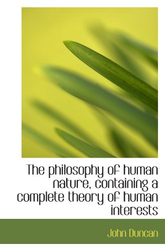 The philosophy of human nature, containing a complete theory of human interests (9781117567419) by Duncan, John