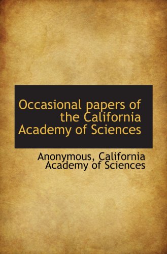 Occasional papers of the California Academy of Sciences (9781117568317) by Anonymous, .; California Academy Of Sciences, .