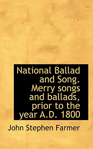 National Ballad and Song. Merry songs and ballads, prior to the year A.D. 1800 (9781117568577) by Farmer, John Stephen