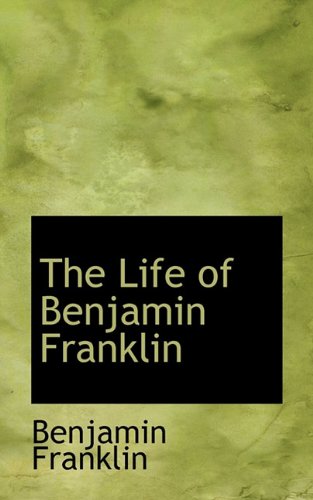 The Life of Benjamin Franklin (9781117569260) by [???]