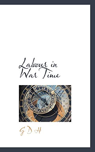 Labour in War Time (9781117569642) by H, G D