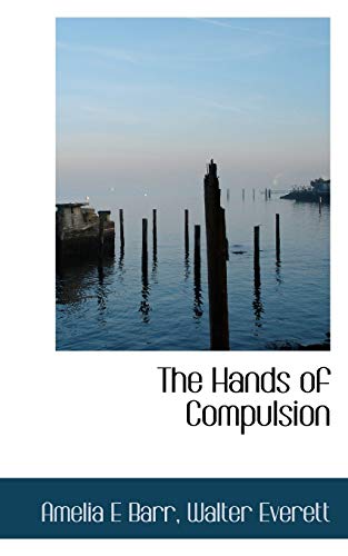 The Hands of Compulsion (9781117570853) by Barr, Amelia E; Everett, Walter