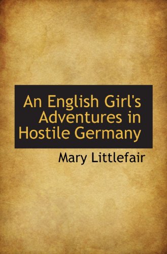 Stock image for An English Girl's Adventures in Hostile Germany for sale by Revaluation Books