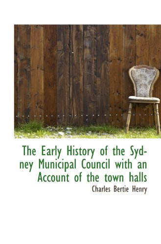 Imagen de archivo de The Early History of the Sydney Municipal Council with an Account of the town halls a la venta por Revaluation Books