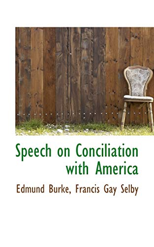 Speech on Conciliation with America (9781117573847) by Burke, Edmund; Selby, Francis Gay