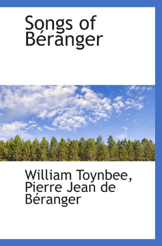 Songs of BÃ©ranger (9781117574165) by Toynbee, William; BÃ©ranger, Pierre Jean De