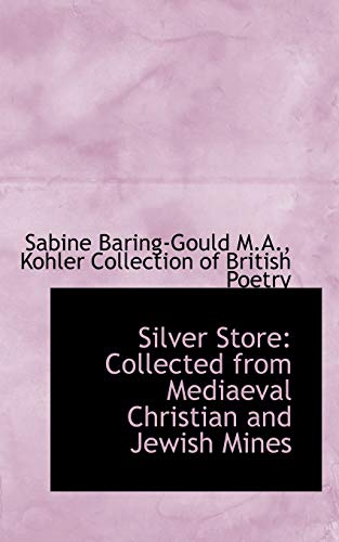 Silver Store: Collected from Mediaeval Christian and Jewish Mines (9781117574646) by Baring-Gould, Sabine