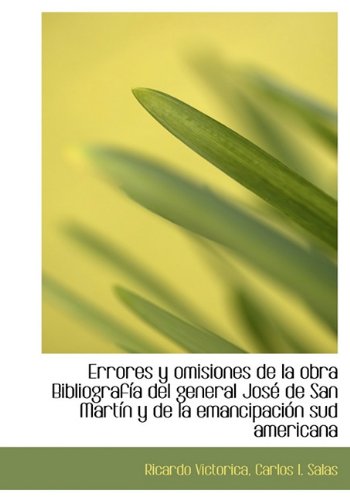 Imagen de archivo de ERRORES Y OMISIONES DE LA OBRA BIBLIOGRAFIA DEL GENERAL JOSE DE SAN MARTIN Y DE LA EMANCIPACION SUDAMERICANA a la venta por KALAMO LIBROS, S.L.