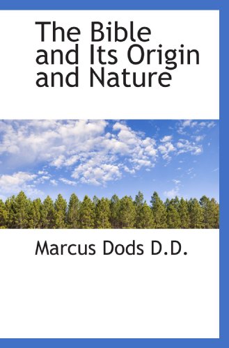 The Bible and Its Origin and Nature (9781117579368) by Dods, Marcus