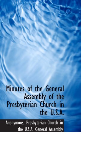 Minutes of the General Assembly of the Presbyterian Church in the U.S.A. (9781117580357) by Anonymous, .; Presbyterian Church In The U.S.A. General Assembly, .