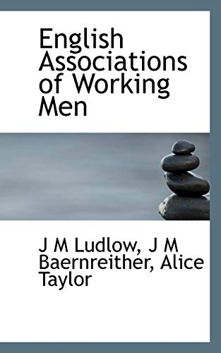 English Associations of Working Men (9781117581224) by Ludlow, J M; Baernreither, J M; Taylor, Alice