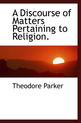 A Discourse of Matters Pertaining to Religion. (9781117581378) by Parker, Theodore