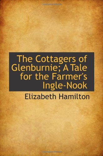 The Cottagers of Glenburnie; A Tale for the Farmer's Ingle-Nook (9781117584317) by Hamilton, Elizabeth