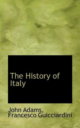 The History of Italy - John Adams; Francesco Guicciardini