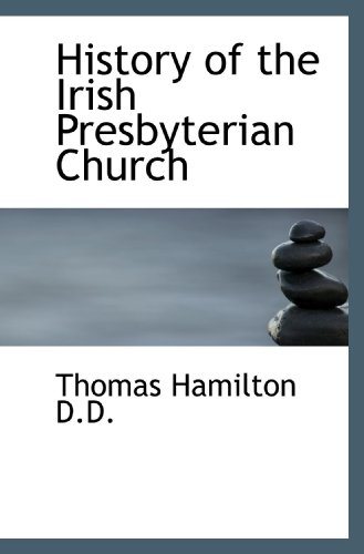 History of the Irish Presbyterian Church (9781117585260) by Hamilton, Thomas