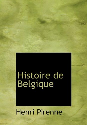 Histoire de Belgique - Henri Pirenne