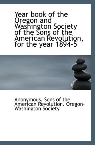 9781117590479: Year book of the Oregon and Washington Society of the Sons of the American Revolution, for the year